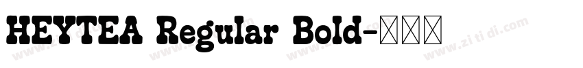 HEYTEA Regular Bold字体转换 HEYTEA Regular Bold字体转换